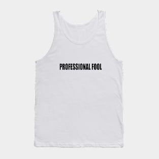 Professional fool - Fun quote Tank Top